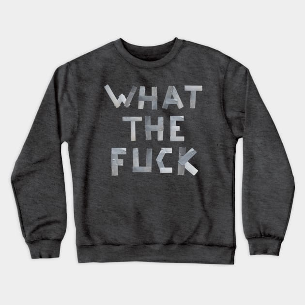 WHAT THE FUCK duct tape white Crewneck Sweatshirt by RandomSorcery